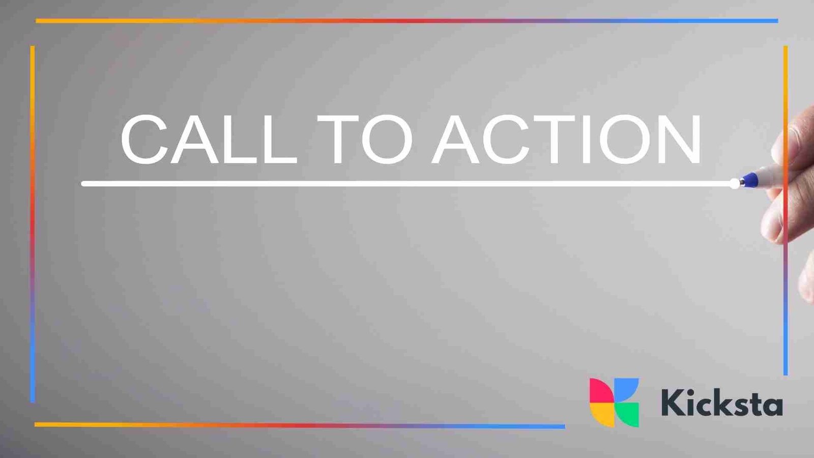 A grey background graphic with the words “CALL TO ACTION” written in bold white text, with a hand holding a marker at the right side.
